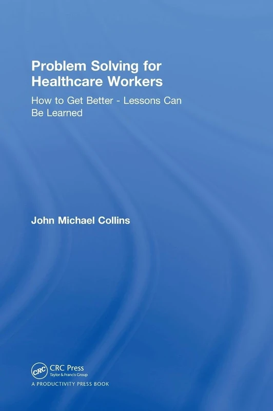 Problem Solving for Healthcare Workers: How to Get Better - Lessons Can Be Learned