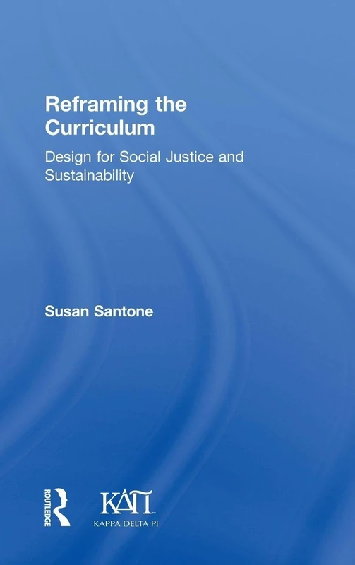 Reframing the Curriculum: Design for Social Justice and Sustainability (Kappa Delta Pi Co-Publications)
