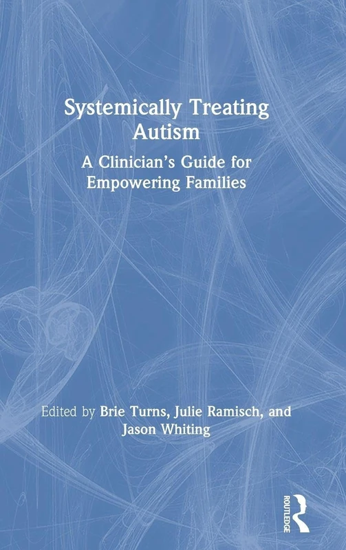 Systemically Treating Autism: A Clinician’s Guide for Empowering Families