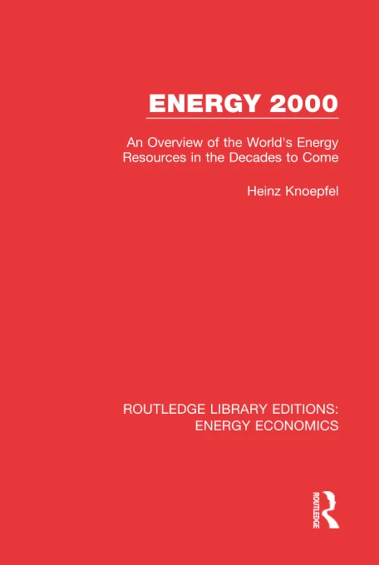 Energy 2000: An Overview of the World's Energy Resources in the Decades to Come: 12 (Routledge Library Editions: Energy Economics)