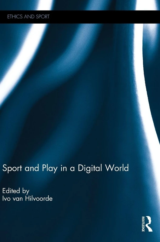 Sport and Play in a Digital World (Ethics and Sport)