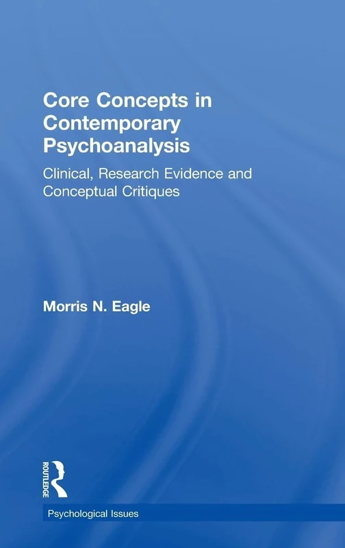 Core Concepts in Contemporary Psychoanalysis: Clinical, Research Evidence and Conceptual Critiques (Psychological Issues)