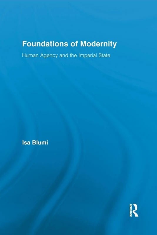 Foundations of Modernity: Human Agency and the Imperial State (Routledge Studies in Modern History) - Image 1