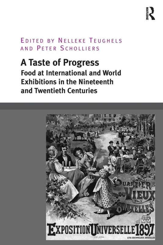 A Taste of Progress: Food at International and World Exhibitions in the Nineteenth and Twentieth Centuries