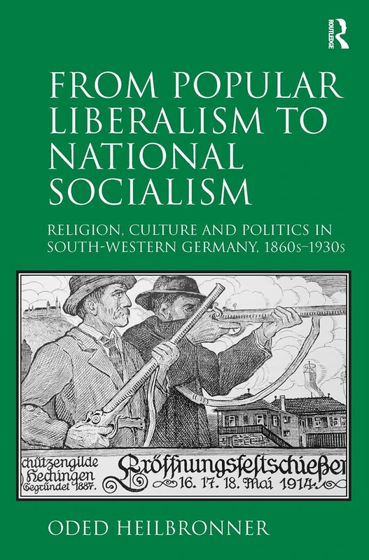 From Popular Liberalism to National Socialism: Religion, Culture and Politics in South-Western Germany, 1860s-1930s