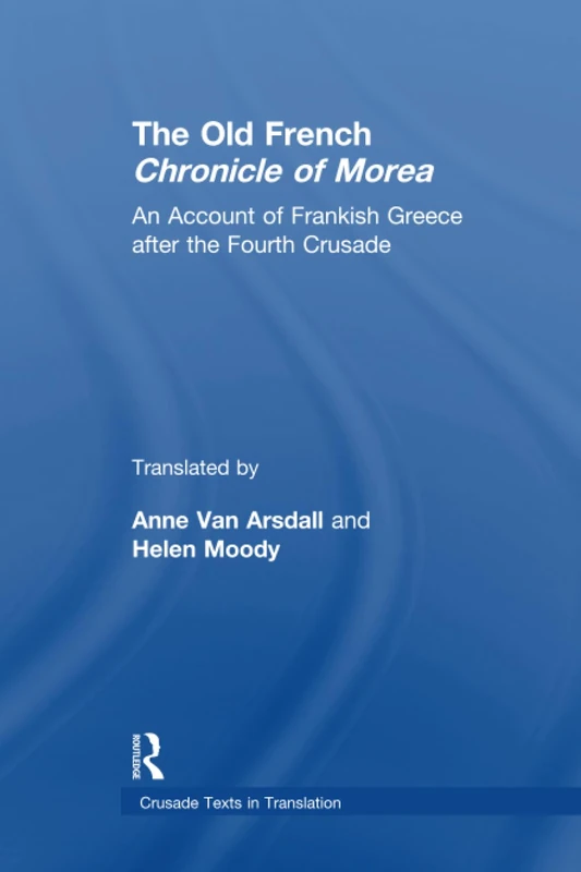 The Old French Chronicle of Morea: An Account of Frankish Greece after the Fourth Crusade (Crusade Texts in Translation) - Image 1