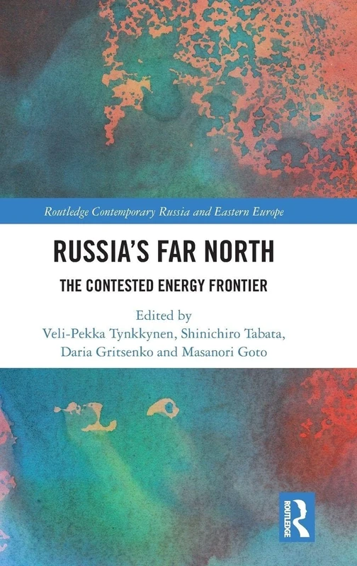 Russia's Far North: The Contested Energy Frontier (Routledge Contemporary Russia and Eastern Europe Series)