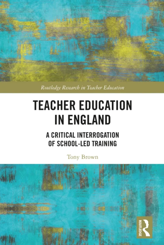 Routledge Teacher Education in England - Critical Research Book