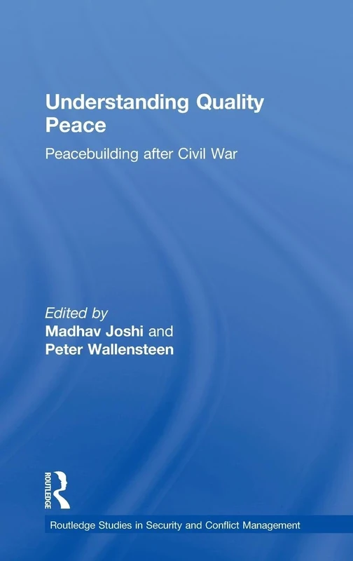 Understanding Quality Peace: Peacebuilding after Civil War (Routledge Studies in Security and Conflict Management)