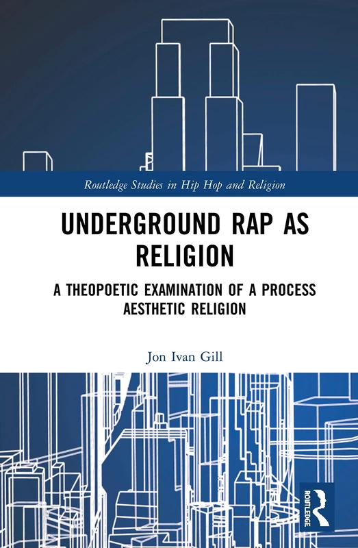 Routledge Underground Rap as Religion - Hip Hop Studies Book