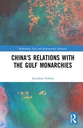 Routledge - China's Relations with the Gulf Monarchies Book