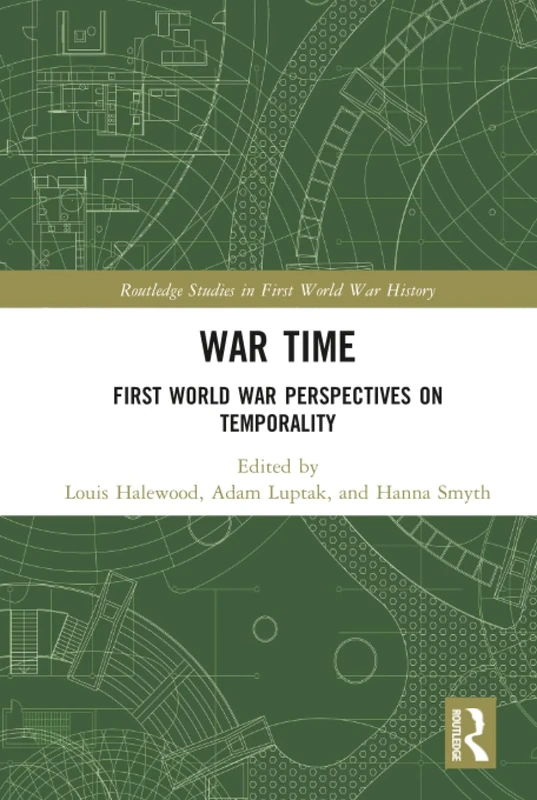 War Time: First World War Perspectives on Temporality (Routledge Studies in First World War History)