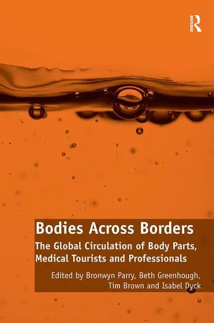 Bodies Across Borders: The Global Circulation of Body Parts, Medical Tourists and Professionals