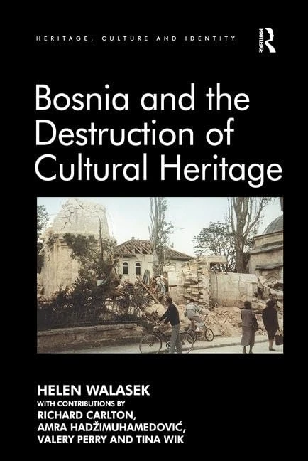 Bosnia and the Destruction of Cultural Heritage (Heritage, Culture and Identity)