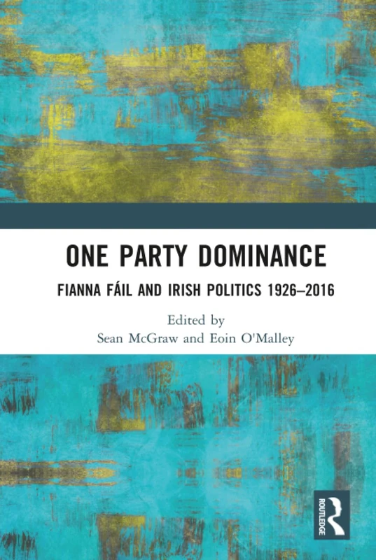 One Party Dominance: Fianna F and Irish Politics 19262016
