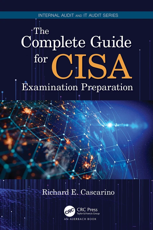 The Complete Guide for CISA Examination Preparation (Security, Audit and Leadership Series)