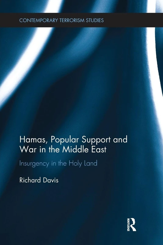 Hamas, Popular Support and War in the Middle East: Insurgency in the Holy Land (Contemporary Terrorism Studies)