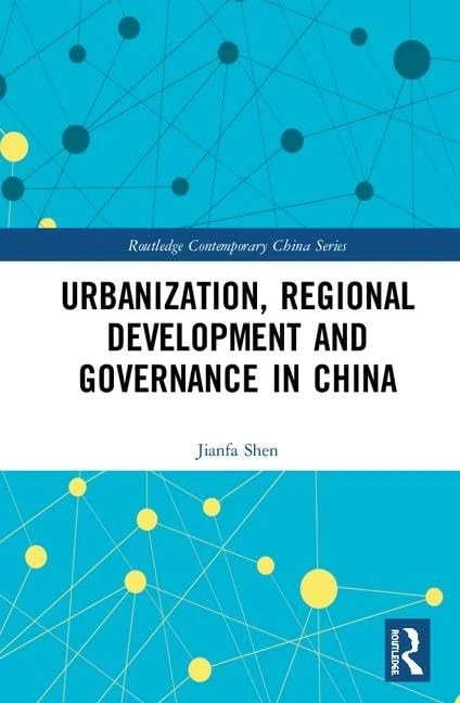 Routledge Urbanization, Regional Development and Governance in China