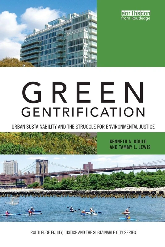 Green Gentrification: Urban sustainability and the struggle for environmental justice (Routledge Equity, Justice and the Sustainable City series)