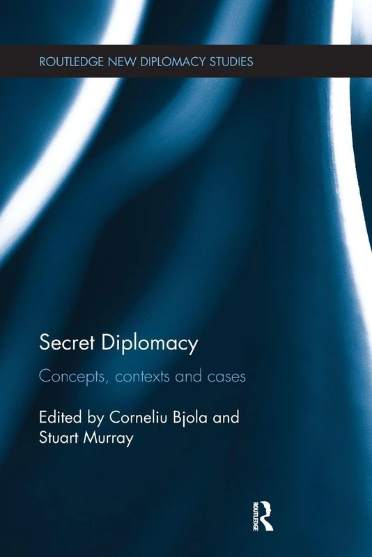 Secret Diplomacy: Concepts, Contexts and Cases (Routledge New Diplomacy Studies)