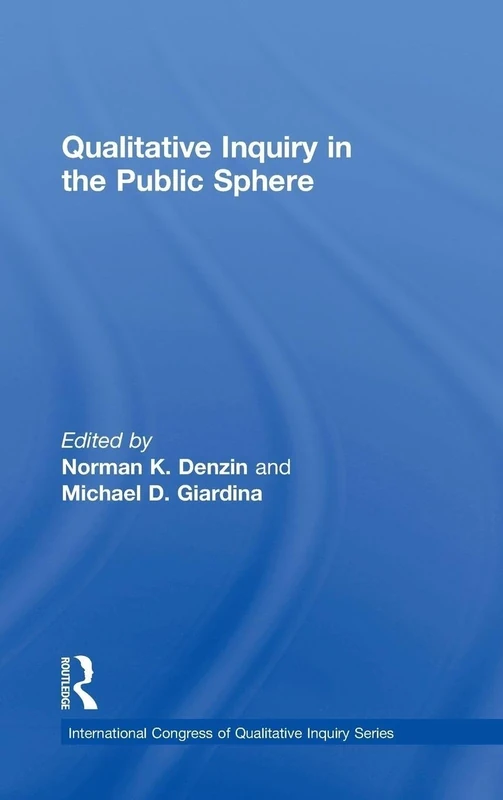 Qualitative Inquiry in the Public Sphere (International Congress of Qualitative Inquiry Series)