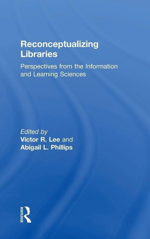 Reconceptualizing Libraries: Perspectives from the Information and Learning Sciences