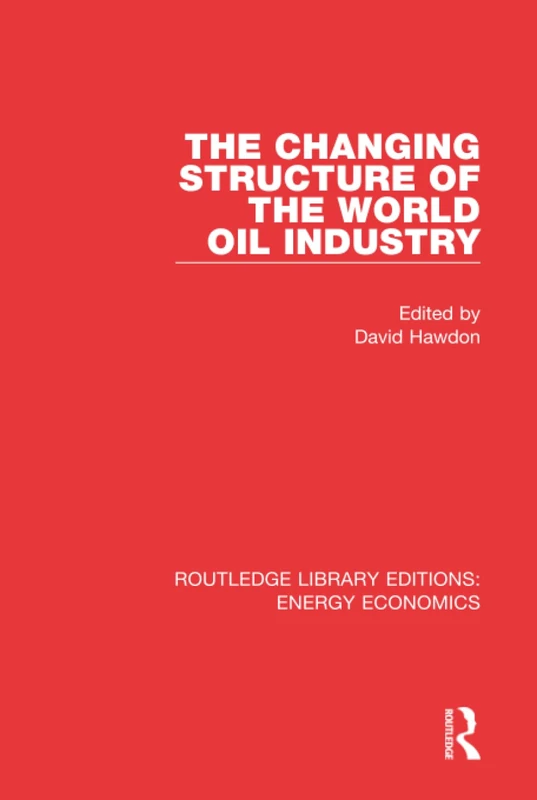 The Changing Structure of the World Oil Industry: 8 (Routledge Library Editions: Energy Economics)