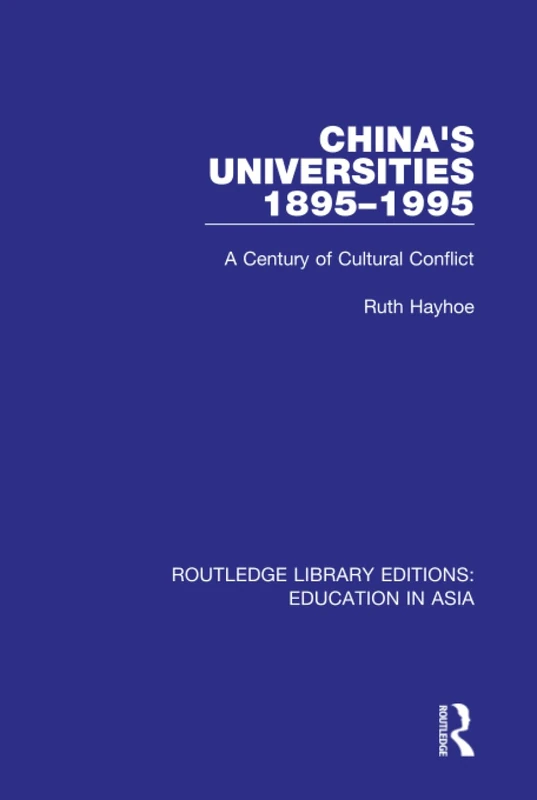 China's Universities, 1895-1995: A Century of Cultural Conflict: 3 (Routledge Library Editions: Education in Asia)