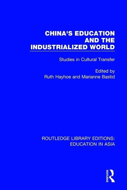 China's Education and the Industrialised World: Studies in Cultural Transfer: 1 (Routledge Library Editions: Education in Asia)