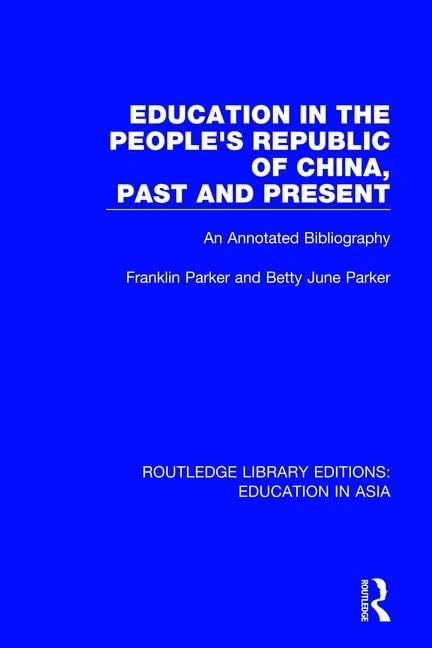 Education in the People's Republic of China, Past and Present: An Annotated Bibliography: 10 (Routledge Library Editions: Education in Asia)