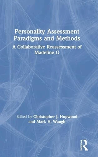 Personality Assessment Paradigms and Methods: A Collaborative Reassessment of Madeline G