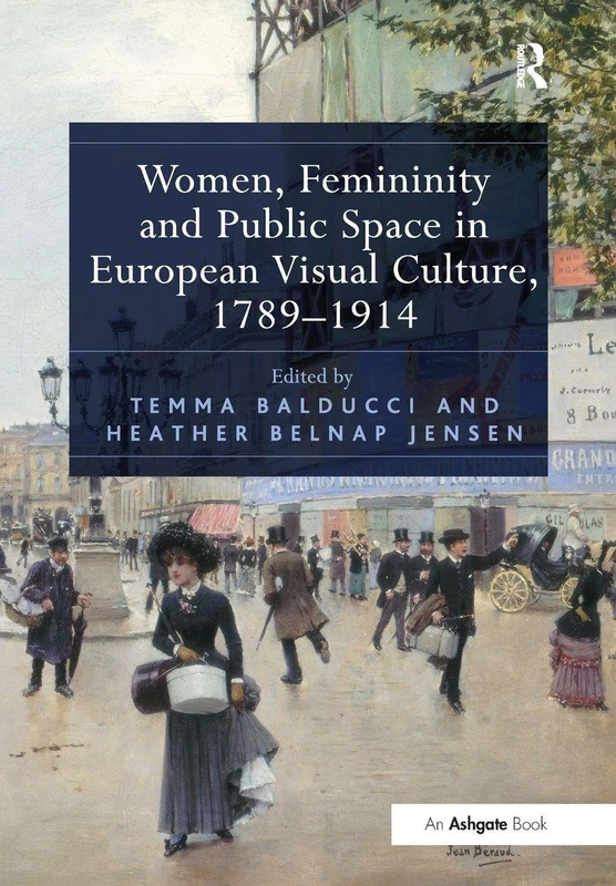 Women, Femininity and Public Space in European Visual Culture, 1789–1914