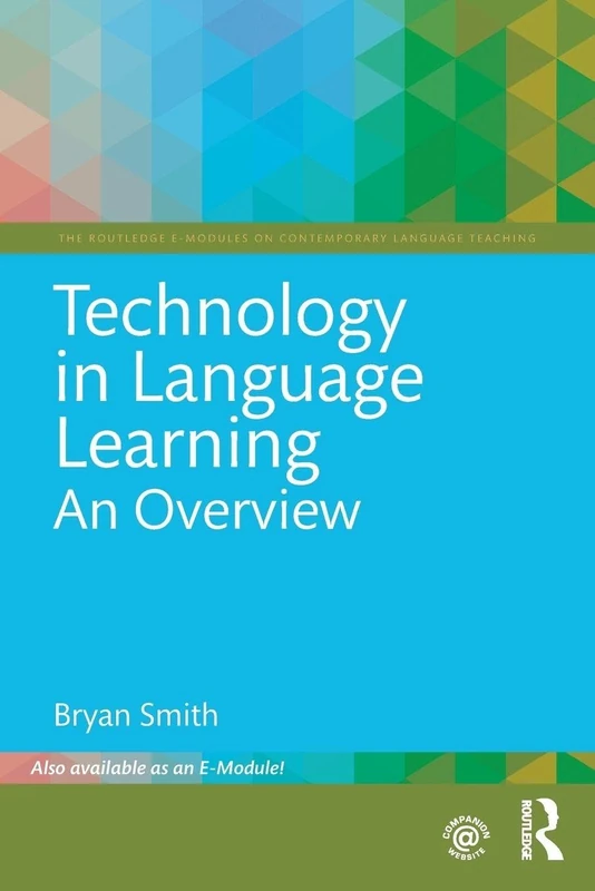 Technology in Language Learning: An Overview (The Routledge E-Modules on Contemporary Language Teaching)
