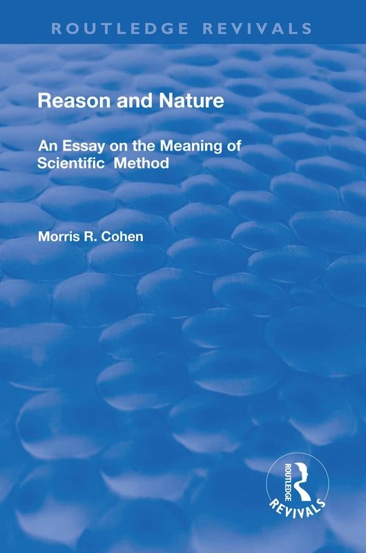 Reason and Nature: An Essay on the Meaning of Scientific Method (Routledge Revivals)