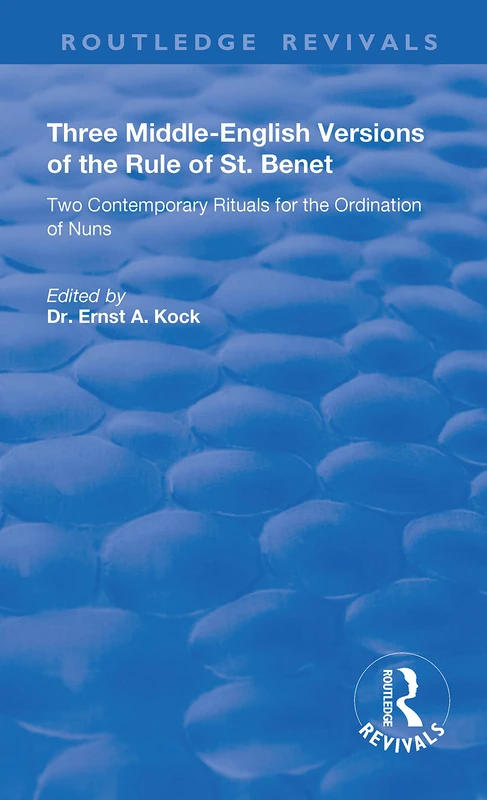 Three Middle-English Versions of the Rule of St. Benet: Two Contemporary Rituals for the Ordination of Nuns (Routledge Revivals)