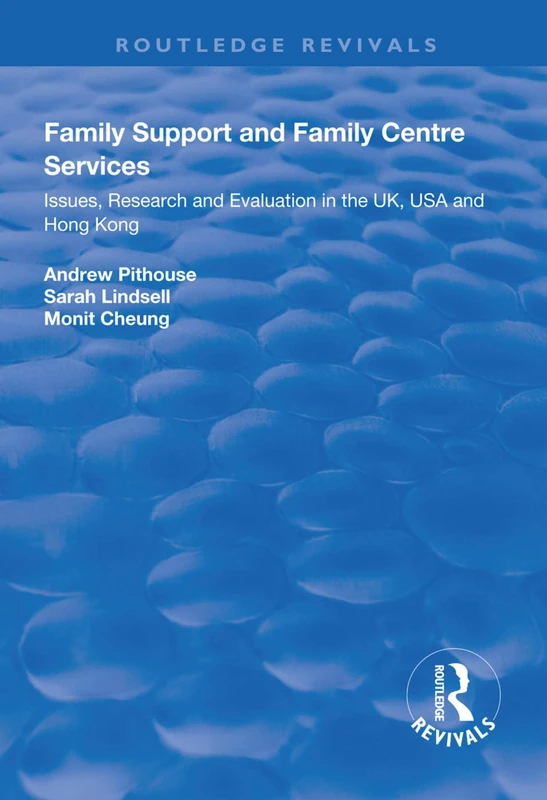 Family Support and Family Centre Services: Issues, Research and Evaluation in the UK, USA and Hong Kong (Routledge Revivals)