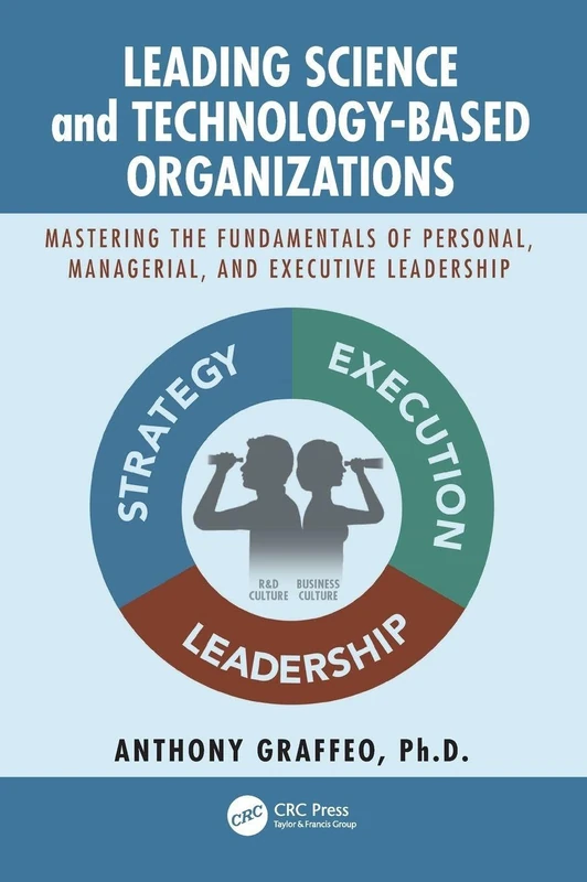 Leading Science and Technology-Based Organizations: Mastering the Fundamentals of Personal, Managerial, and Executive Leadership