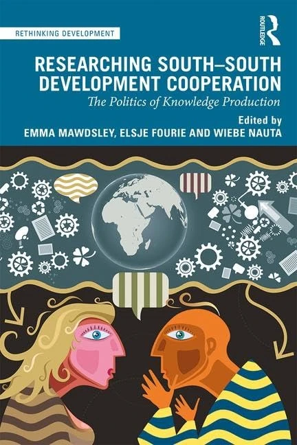 Researching South-South Development Cooperation: The Politics of Knowledge Production (Rethinking Development)