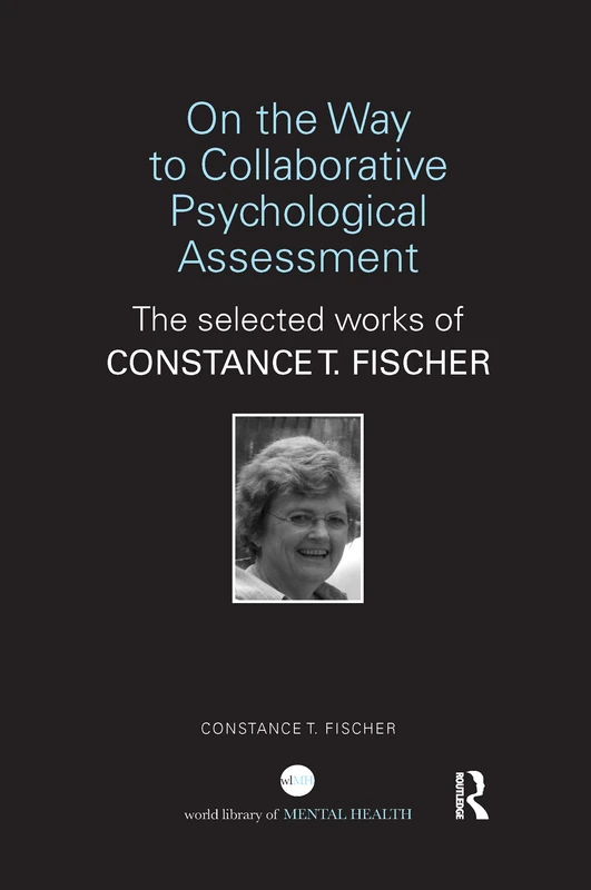 On the Way to Collaborative Psychological Assessment: The Selected Works of Constance T. Fischer (World Library of Mental Health)