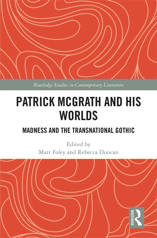 Routledge: Patrick McGrath and his Worlds - Literature Study