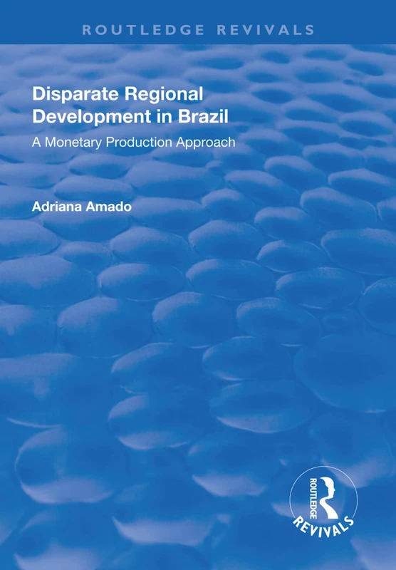 Disparate Regional Development in Brazil: A Monetary Production Approach (Routledge Revivals)