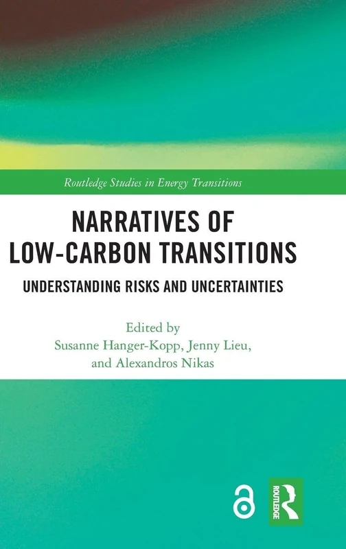 Narratives of Low-Carbon Transitions: Understanding Risks and Uncertainties (Routledge Studies in Energy Transitions)
