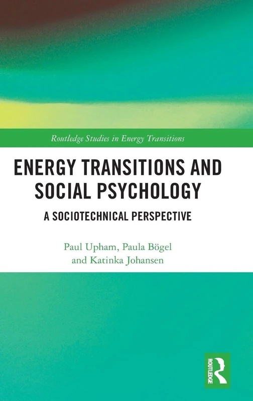 Energy Transitions and Social Psychology: A Sociotechnical Perspective (Routledge Studies in Energy Transitions)