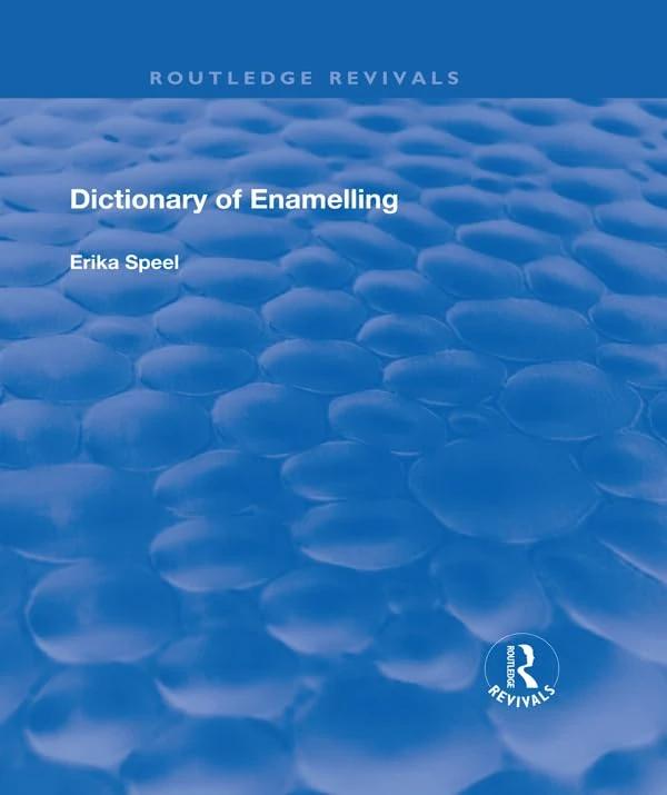 Dictionary of Enamelling: History and Techniques (Routledge Revivals)