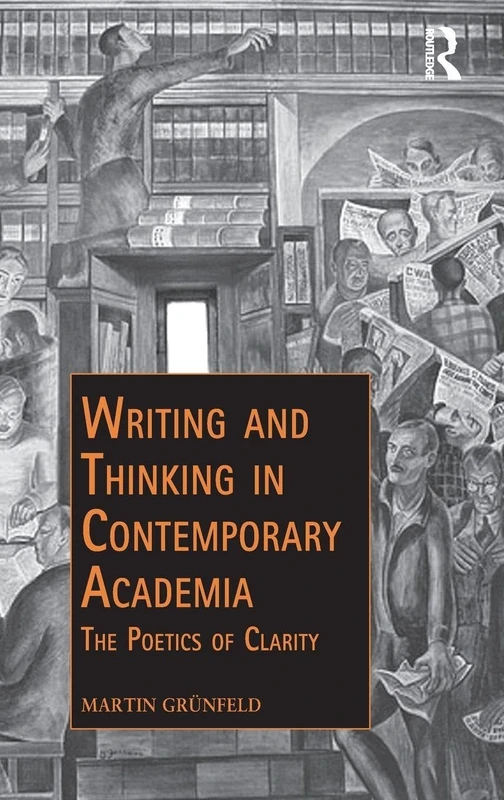 Writing and Thinking in Contemporary Academia: The Poetics of Clarity (Public Intellectuals and the Sociology of Knowledge)