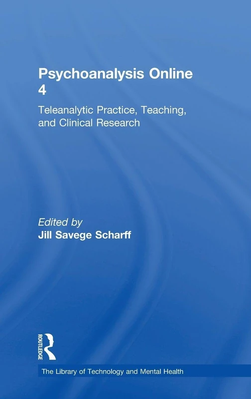 Psychoanalysis Online 4: Teleanalytic Practice, Teaching, and Clinical Research (The Library of Technology and Mental Health)