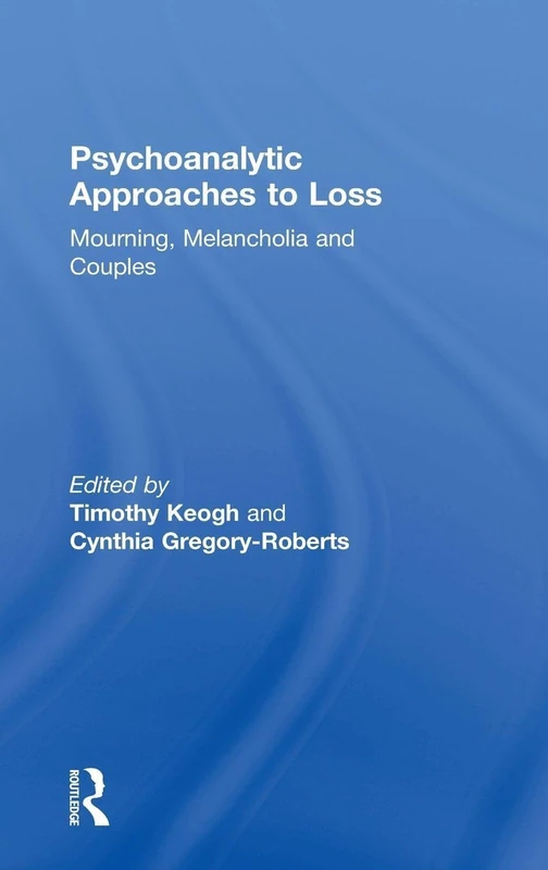 Psychoanalytic Approaches to Loss: Mourning, Melancholia and Couples (The Library of Couple and Family Psychoanalysis)