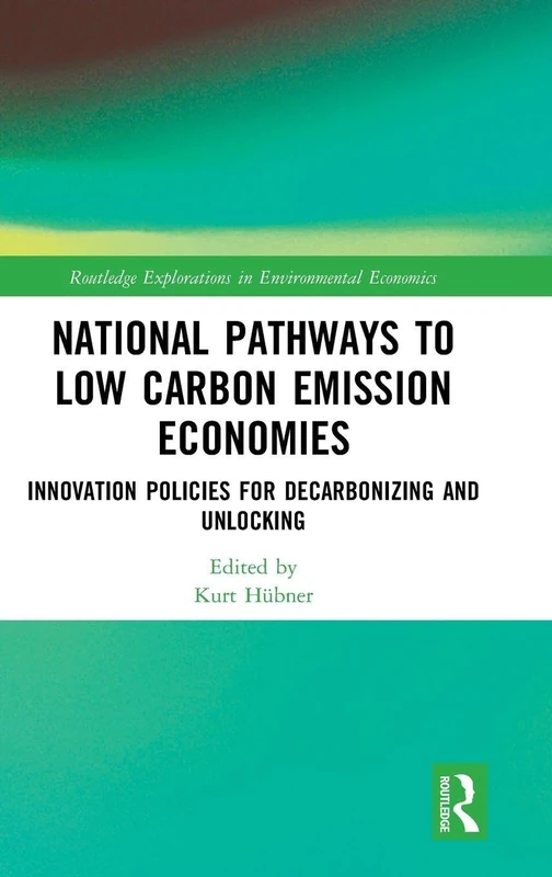 National Pathways to Low Carbon Emission Economies: Innovation Policies for Decarbonizing and Unlocking (Routledge Explorations in Environmental Economics)