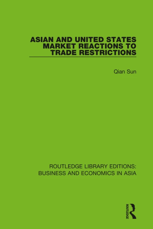 Asian and United States Market Reactions to Trade Restrictions: 3 (Routledge Library Editions: Business and Economics in Asia)