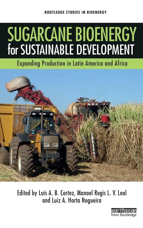Sugarcane Bioenergy for Sustainable Development: Expanding Production in Latin America and Africa (Routledge Studies in Bioenergy)